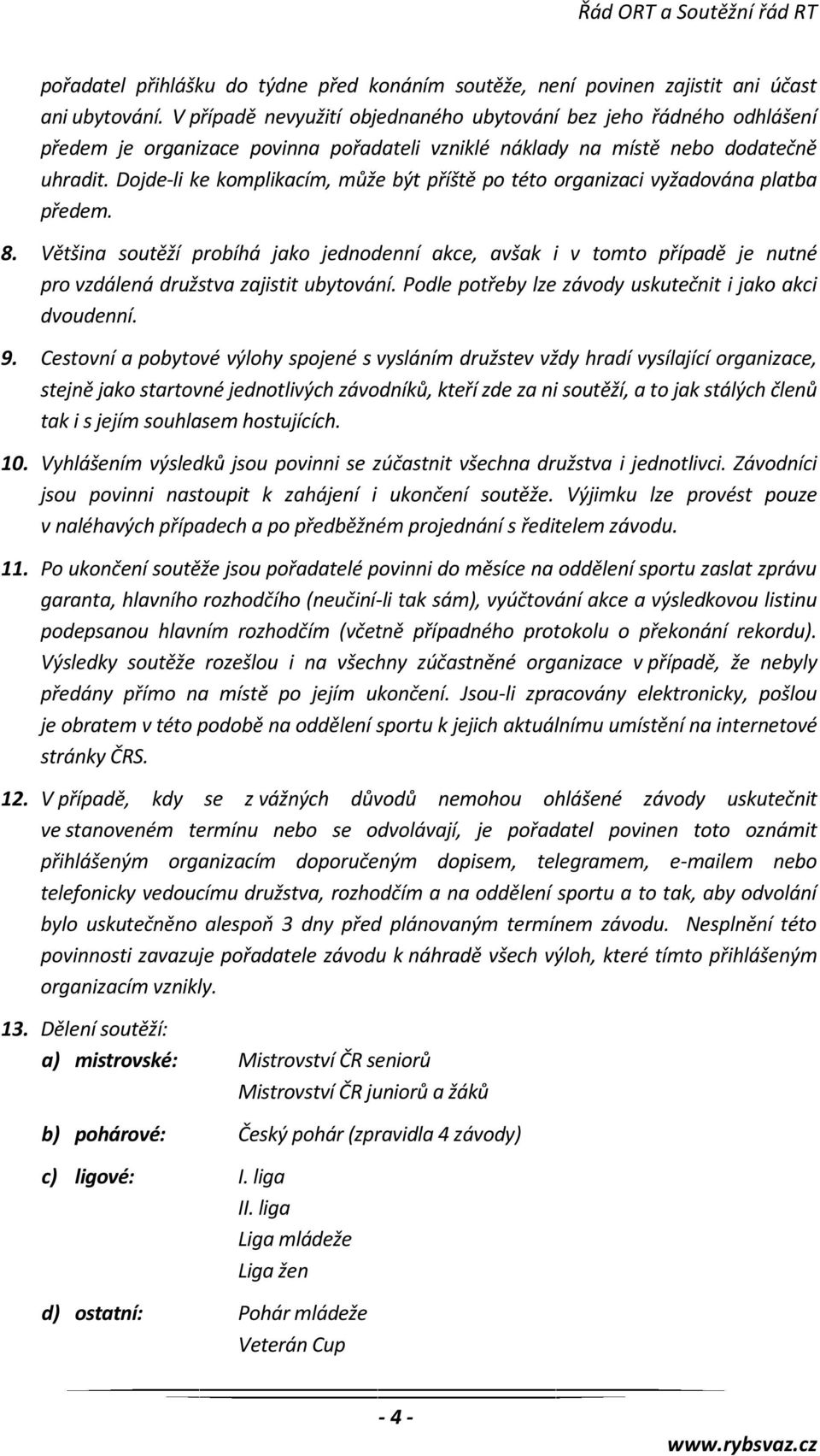 Dojde-li ke komplikacím, může být příště po této organizaci vyžadována platba předem. 8.