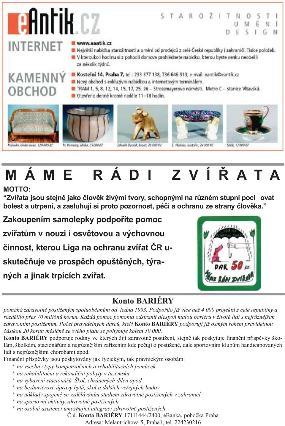 Konto BARIÉRY pomáhá zdravotnì postiženým spoluobèanùm od ledna 1993. Podpoøilo již více než 4 000 projektù z celé republiky a rozdìlilo pøes 70 miliónù korun.