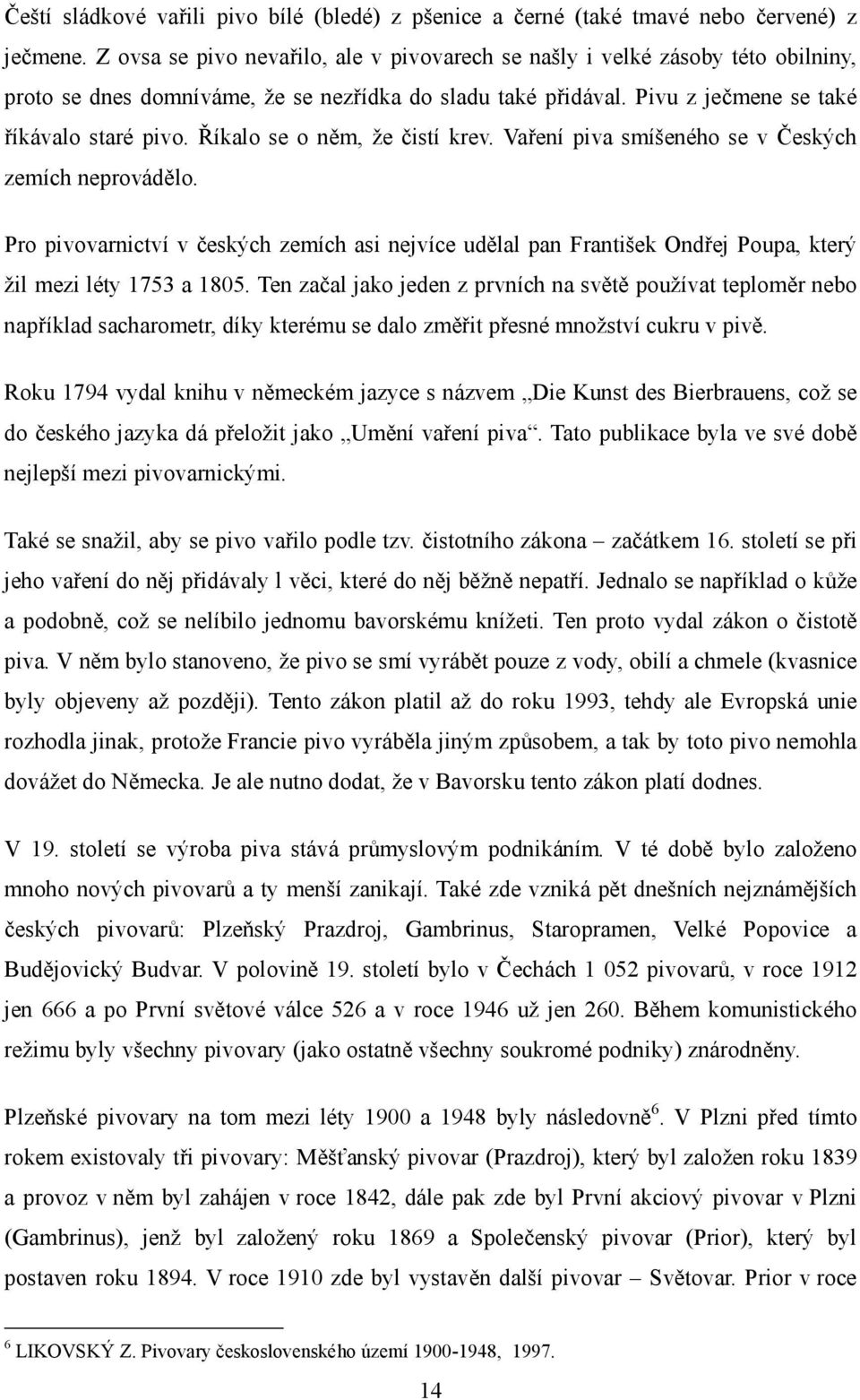 Říkalo se o něm, že čistí krev. Vaření piva smíšeného se v Českých zemích neprovádělo.