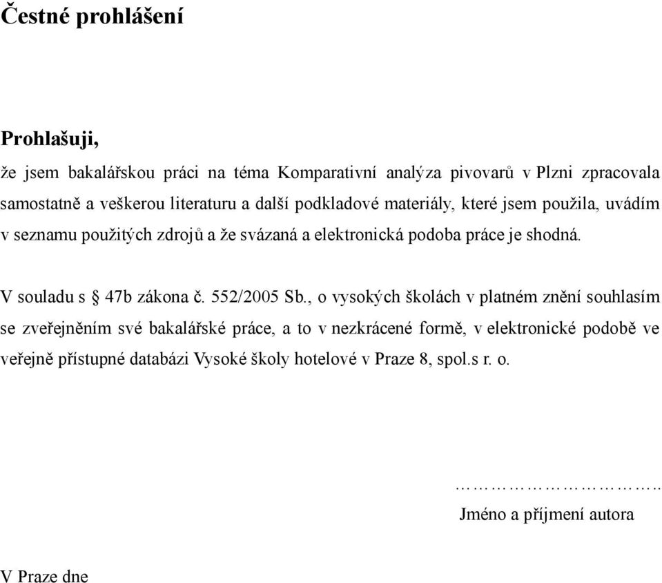 shodná. V souladu s 47b zákona č. 552/2005 Sb.