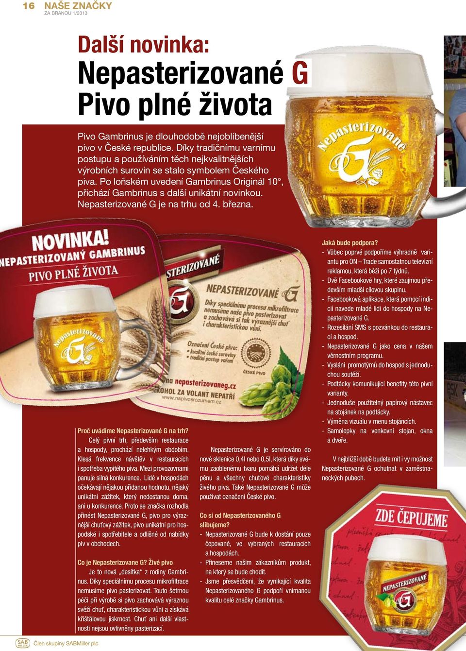 Po loňském uvedení Gambrinus Originál 10, přichází Gambrinus s další unikátní novinkou. Nepasterizované G je na trhu od 4. března. Proč uvádíme Nepasterizované G na trh?