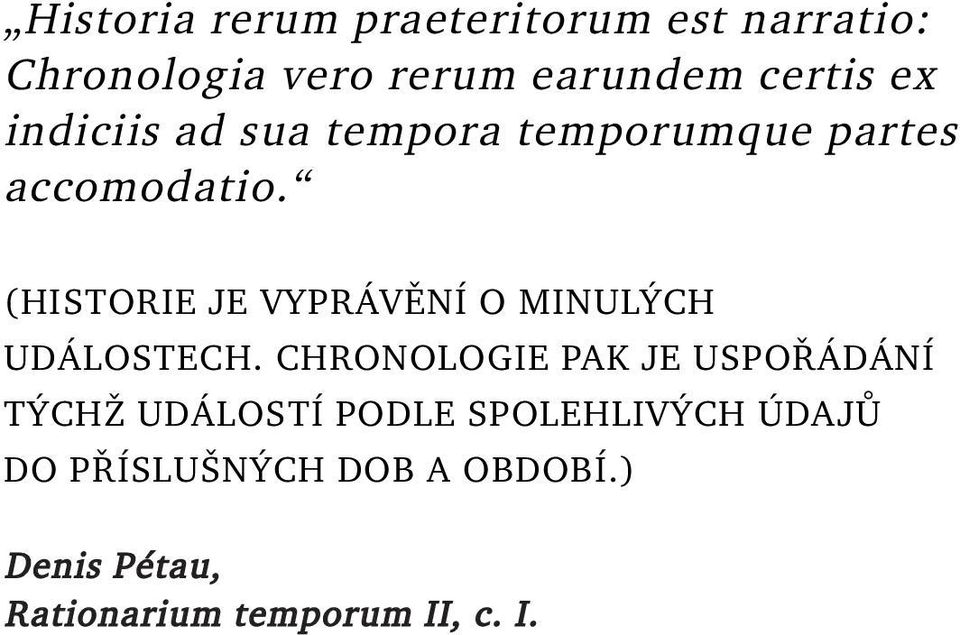 (HISTORIE JE VYPRÁVĚNÍ O MINULÝCH UDÁLOSTECH.