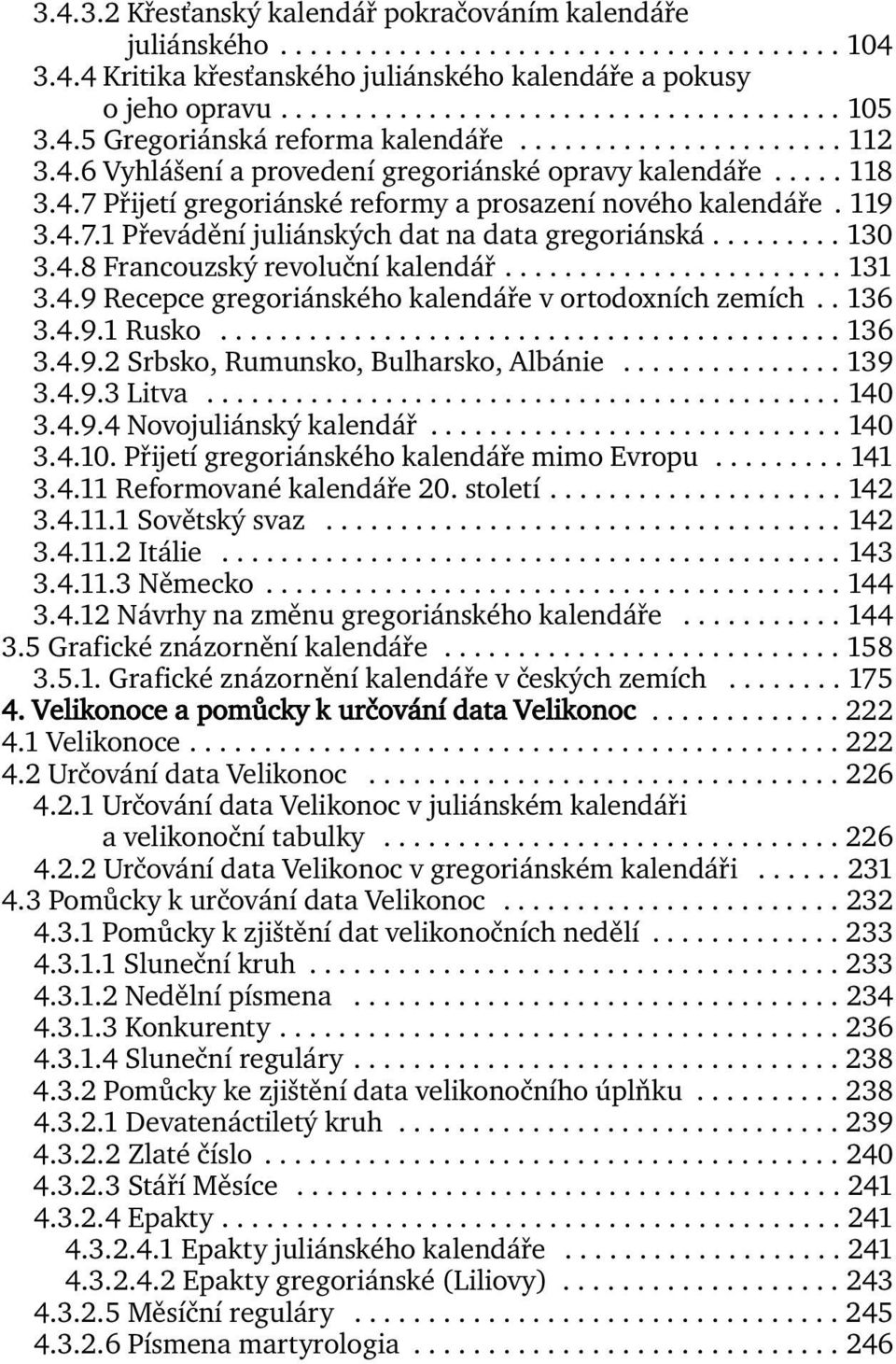 4.7.1 Převádění juliánských dat na data gregoriánská......... 130 3.4.8 Francouzský revoluční kalendář....................... 131 3.4.9 Recepce gregoriánského kalendáře v ortodoxních zemích.. 136 3.4.9.1 Rusko.