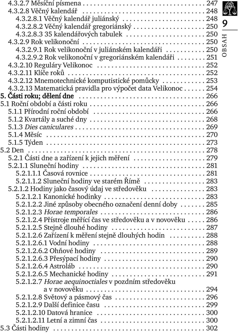 .......... 250 4.3.2.9.2 Rok velikonoční v gregoriánském kalendáři........ 251 4.3.2.10 Reguláry Velikonoc.............................. 252 4.3.2.11 Klíče roků...................................... 252 4.3.2.12 Mnemotechnické komputistické pomůcky.