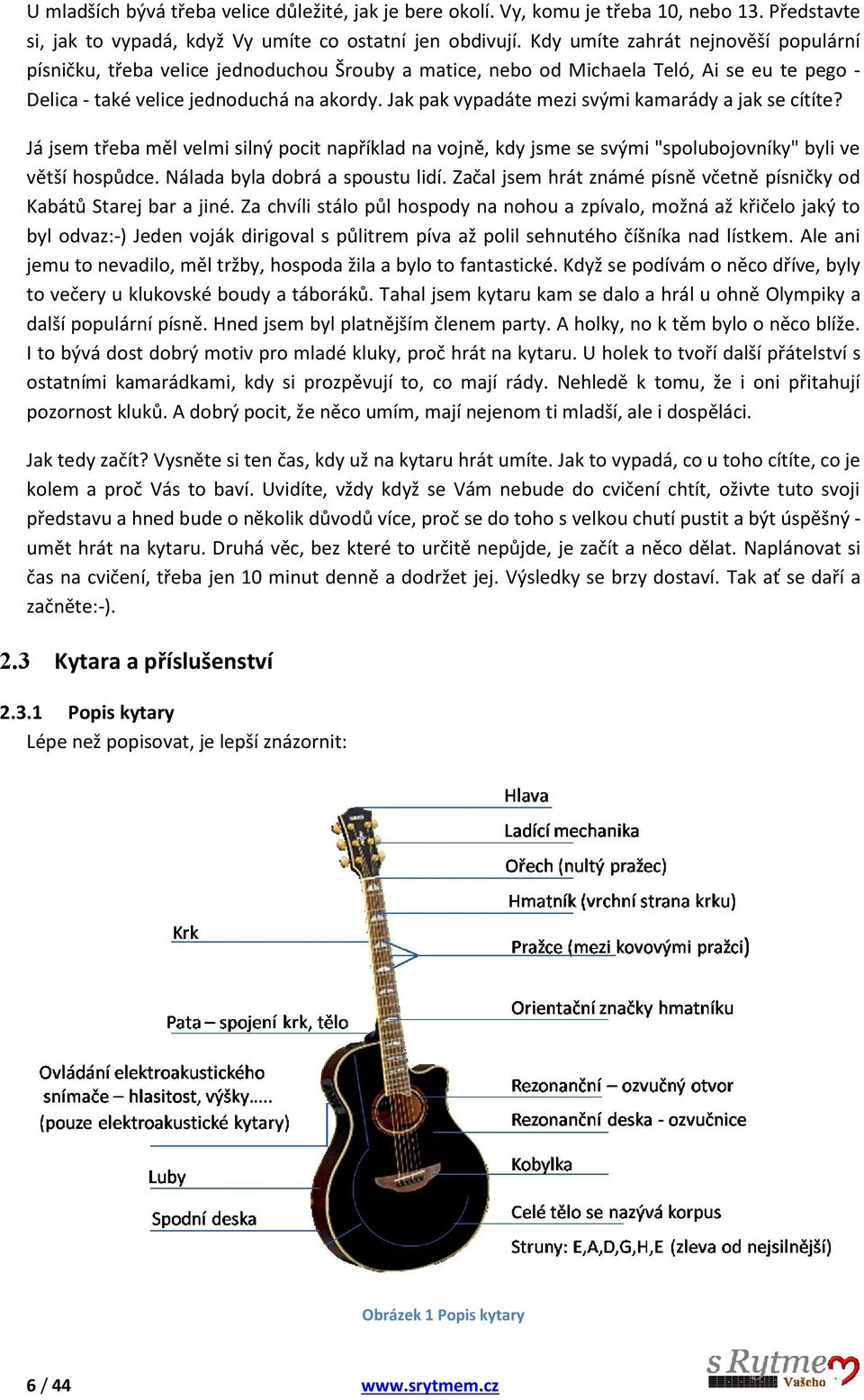 Jak pak vypadáte mezi svými kamarády a jak se cítíte? Já jsem třeba měl velmi silný pocit například na vojně, kdy jsme se svými "spolubojovníky" byli ve větší hospůdce.