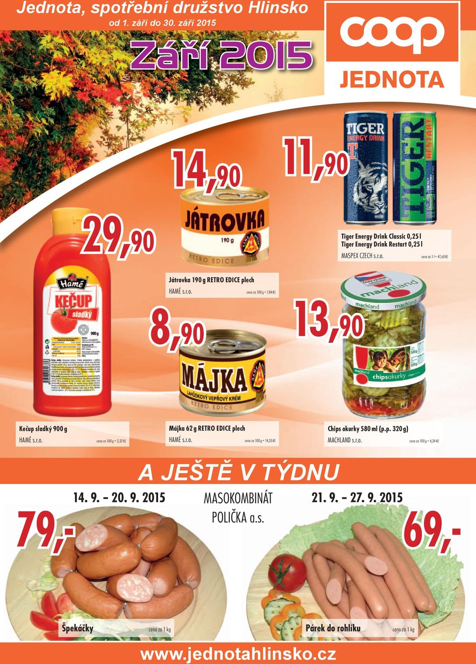 cena za 1 l = 47,60 Kč Játrovka 190 g RETRO EDICE plech HAMÉ s.r.o. 8, 8,90 cena za 100 g = 7,84 Kč 90 13,90 Kečup sladký 900 g HAMÉ s.r.o. cena za 100 g = 3,32 Kč Májka 62 g RETRO EDICE plech HAMÉ s.