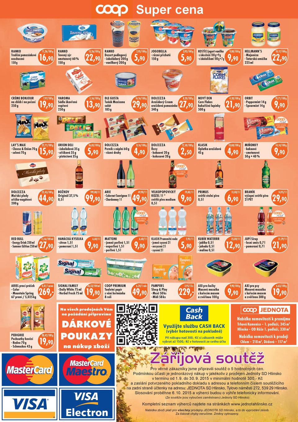 vepřové 250 g 5,56 13,90 DLE GUSTA Tuňák Mexicana salát 185 g 16,16 2 DOLCEZZA 8,20 Arašídový Cream arašídová pomazánka 27,90 340 g NOVÝ DEN Corn Flakes kukuřičné lupínky 500 g 4,38 ORBIT Peppermint