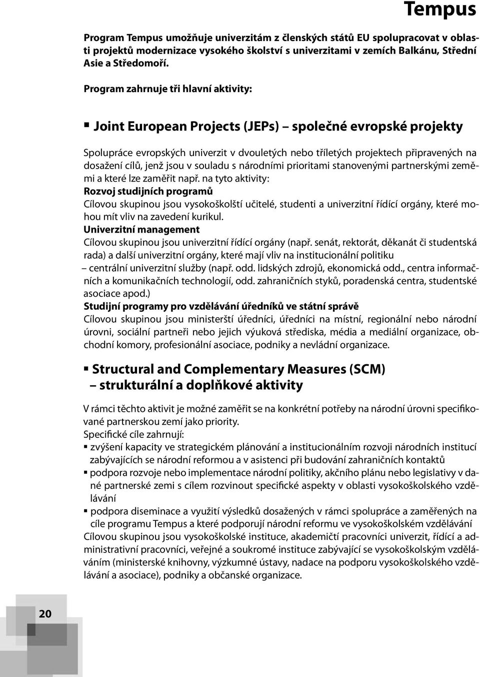 jenž jsou v souladu s národními prioritami stanovenými partnerskými zeměmi a které lze zaměřit např.