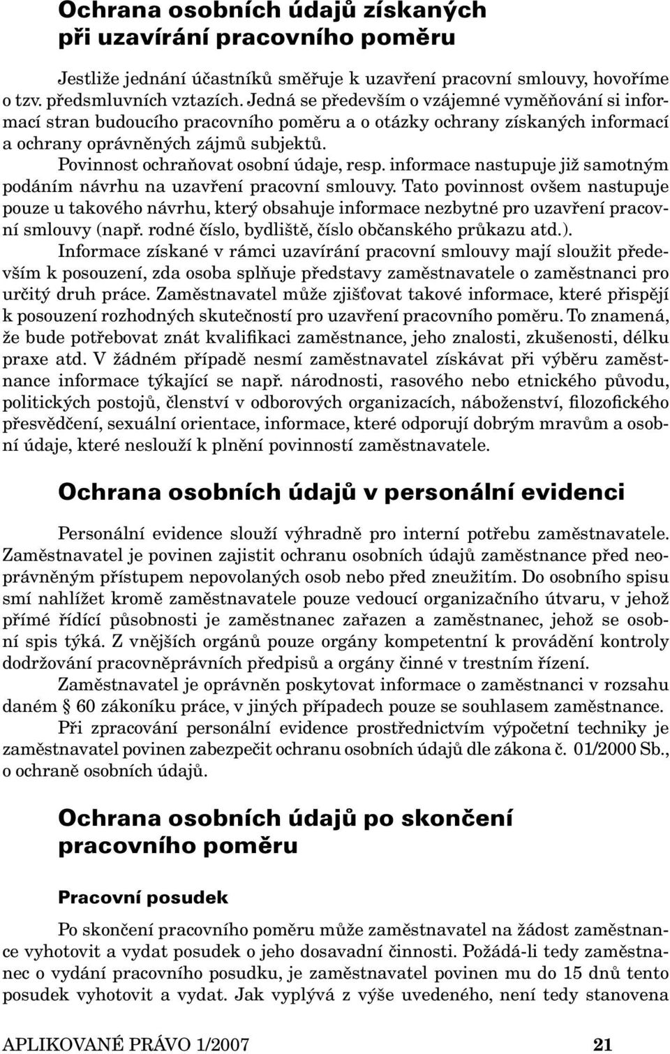 Povinnost ochraňovat osobní údaje, resp. informace nastupuje již samotným podáním návrhu na uzavření pracovní smlouvy.