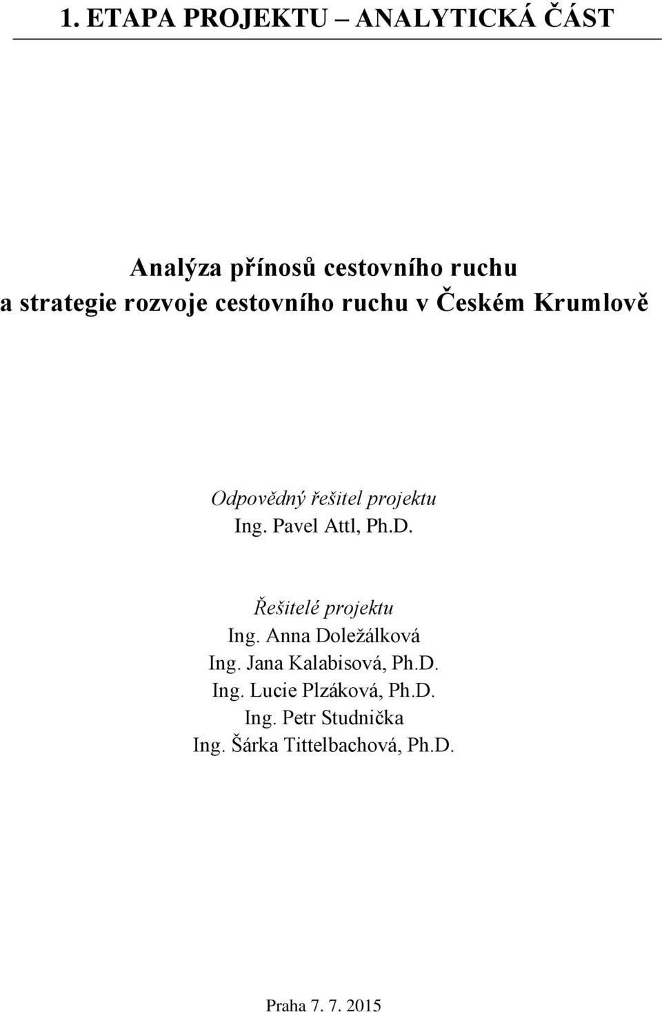 Pavel Attl, Ph.D. Řešitelé projektu Ing. Anna Doležálková Ing. Jana Kalabisová, Ph.