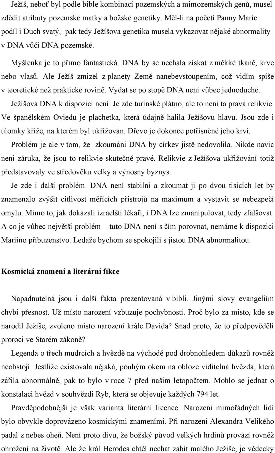 DNA by se nechala získat z měkké tkáně, krve nebo vlasů. Ale Ježíš zmizel z planety Země nanebevstoupením, což vidím spíše v teoretické než praktické rovině.