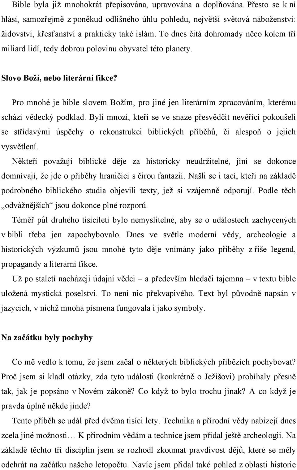 To dnes čítá dohromady něco kolem tří miliard lidí, tedy dobrou polovinu obyvatel této planety. Slovo Boží, nebo literární fikce?