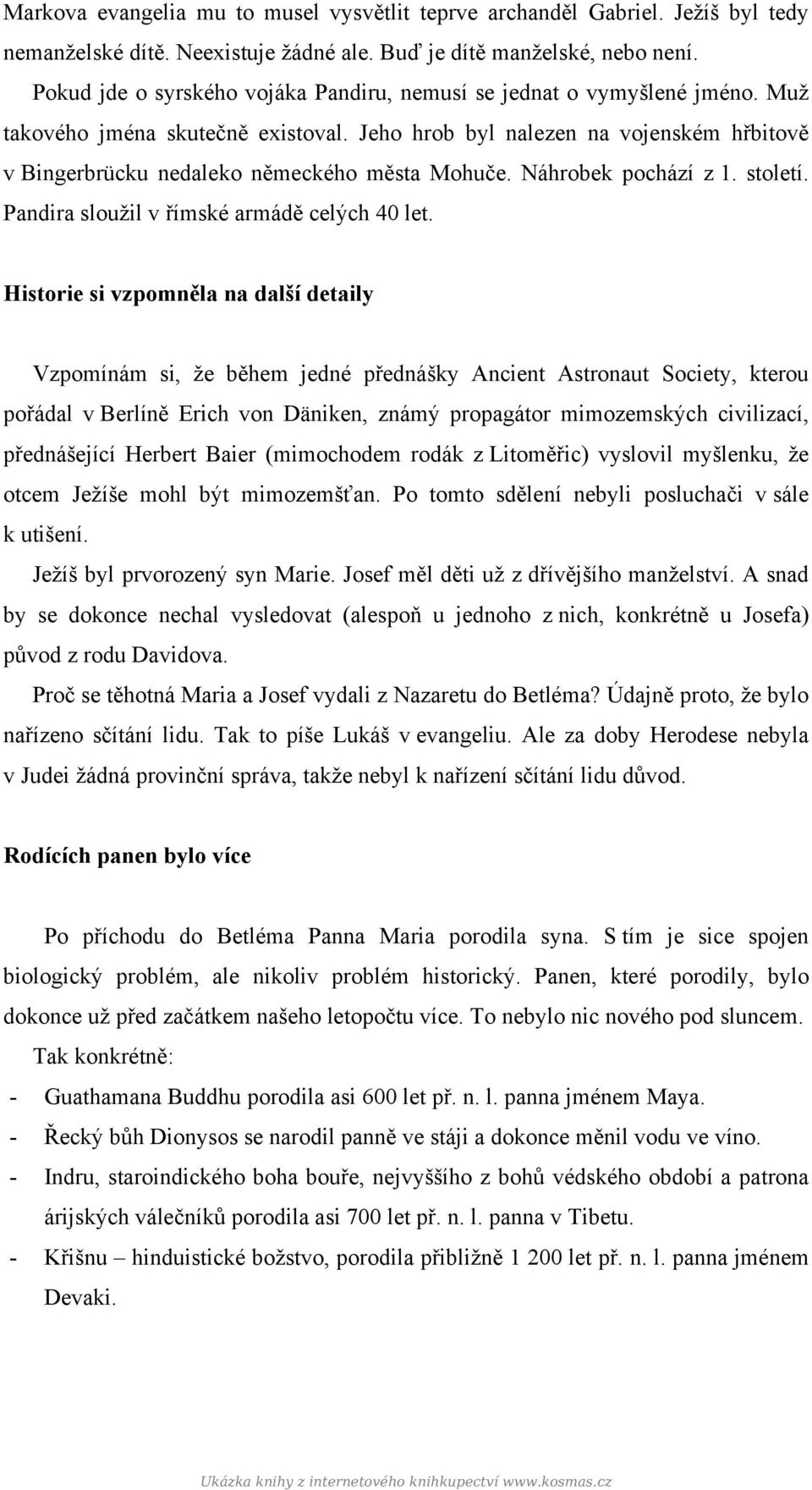 Jeho hrob byl nalezen na vojenském hřbitově v Bingerbrücku nedaleko německého města Mohuče. Náhrobek pochází z 1. století. Pandira sloužil v římské armádě celých 40 let.