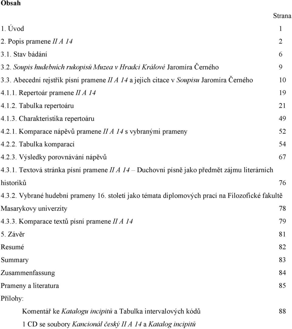 3.1. Textová stránka písní pramene II A 14 Duchovní písně jako předmět zájmu literárních historiků 76 4.3.2. Vybrané hudební prameny 16.