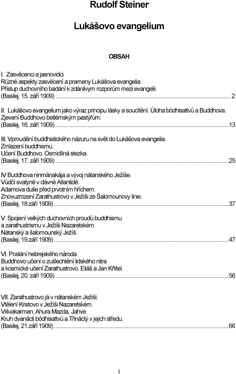 Vproudění buddhistického názuru na svět do Lukášova evangelia. Zmlazení buddhismu. Učení Buddhovo. Osmidílná stezka. (Basilej, 17. září 1909)...25 IV Buddhova ninmánakája a vývoj nátanského Ježíše.