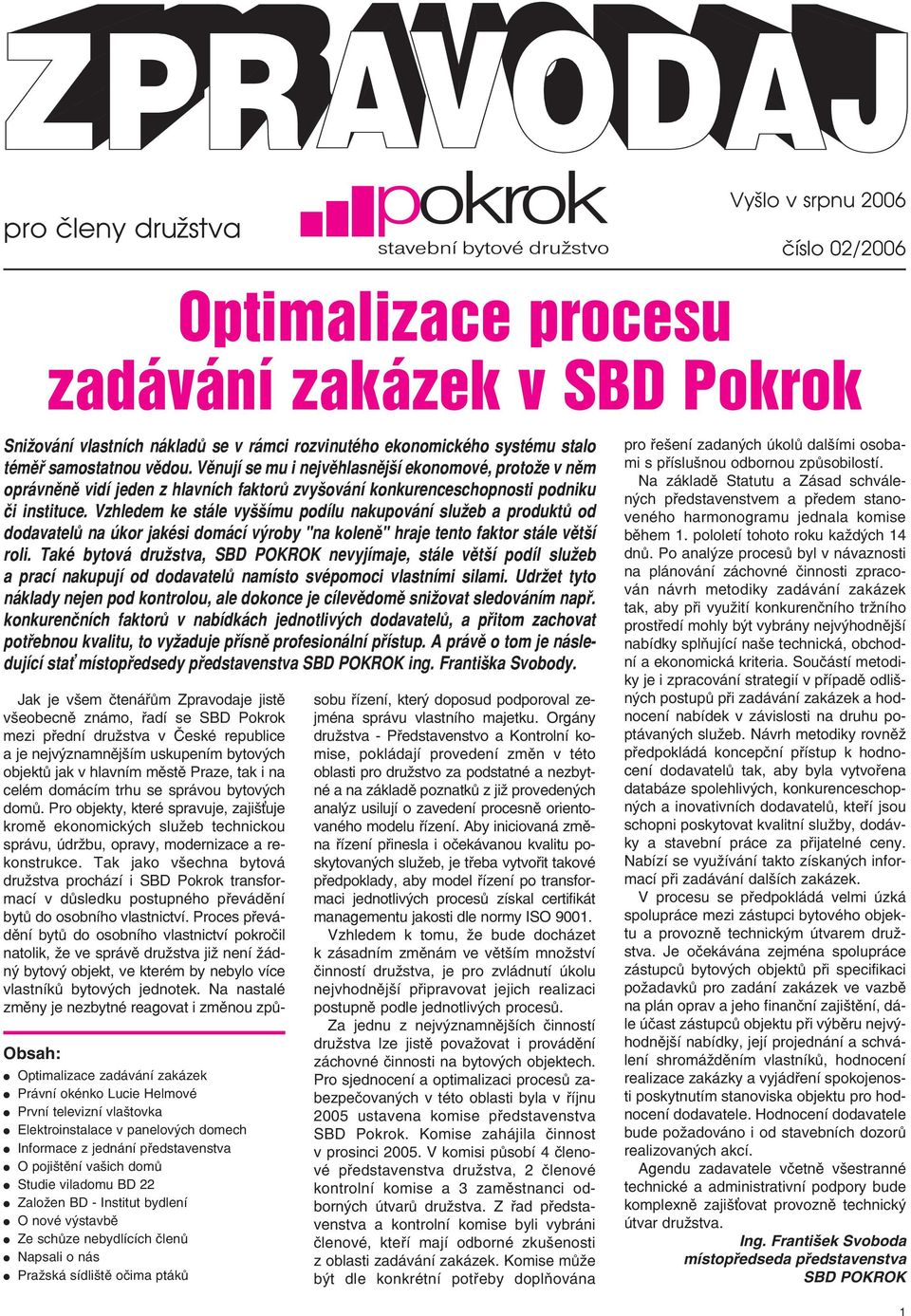 Vzhledem ke stále vyššímu podílu nakupování služeb a produktů od dodavatelů na úkor jakési domácí výroby "na koleně" hraje tento faktor stále větší roli.