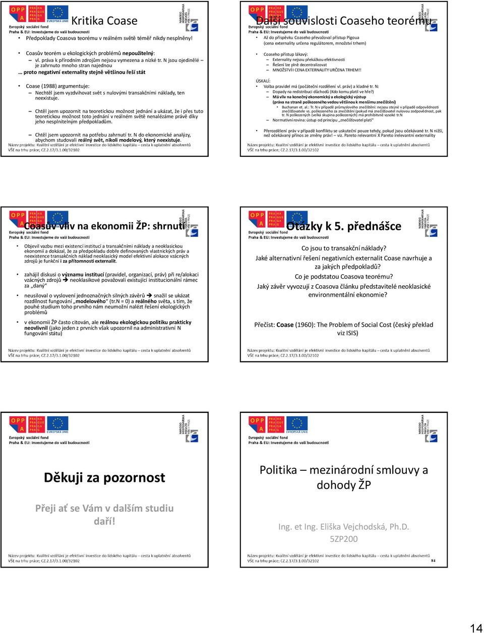 neexistuje. Chtěl jsem upozornit na teoretickou možnost jednání a ukázat, že i přes tuto teoretickou možnost toto jednání v reálném světě nenalézáme právě díky jeho nesplnitelným předpokladům.