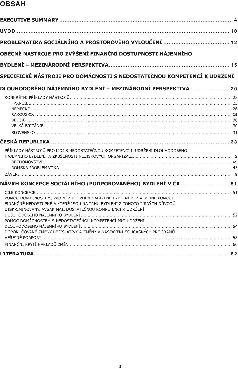 .. 26 Rakousko... 29 Belgie... 30 Velká Británie... 30 Slovensko... 31 Česká republika.