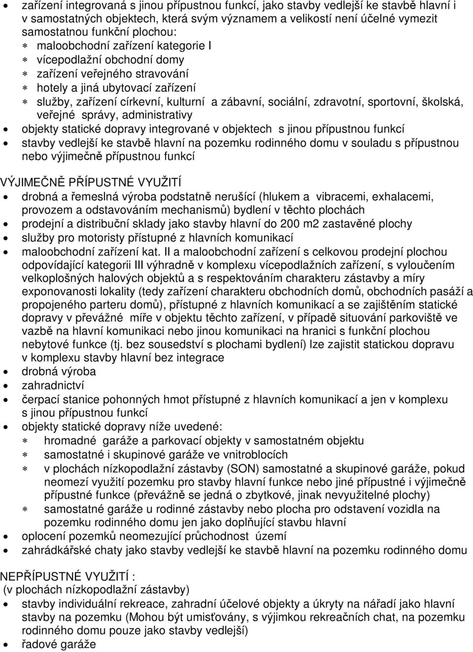 sportovní, školská, ve ejné správy, administrativy objekty statické dopravy integrované v objektech s jinou p ípustnou funkcí stavby vedlejší ke stavb hlavní na pozemku rodinného domu v souladu s p