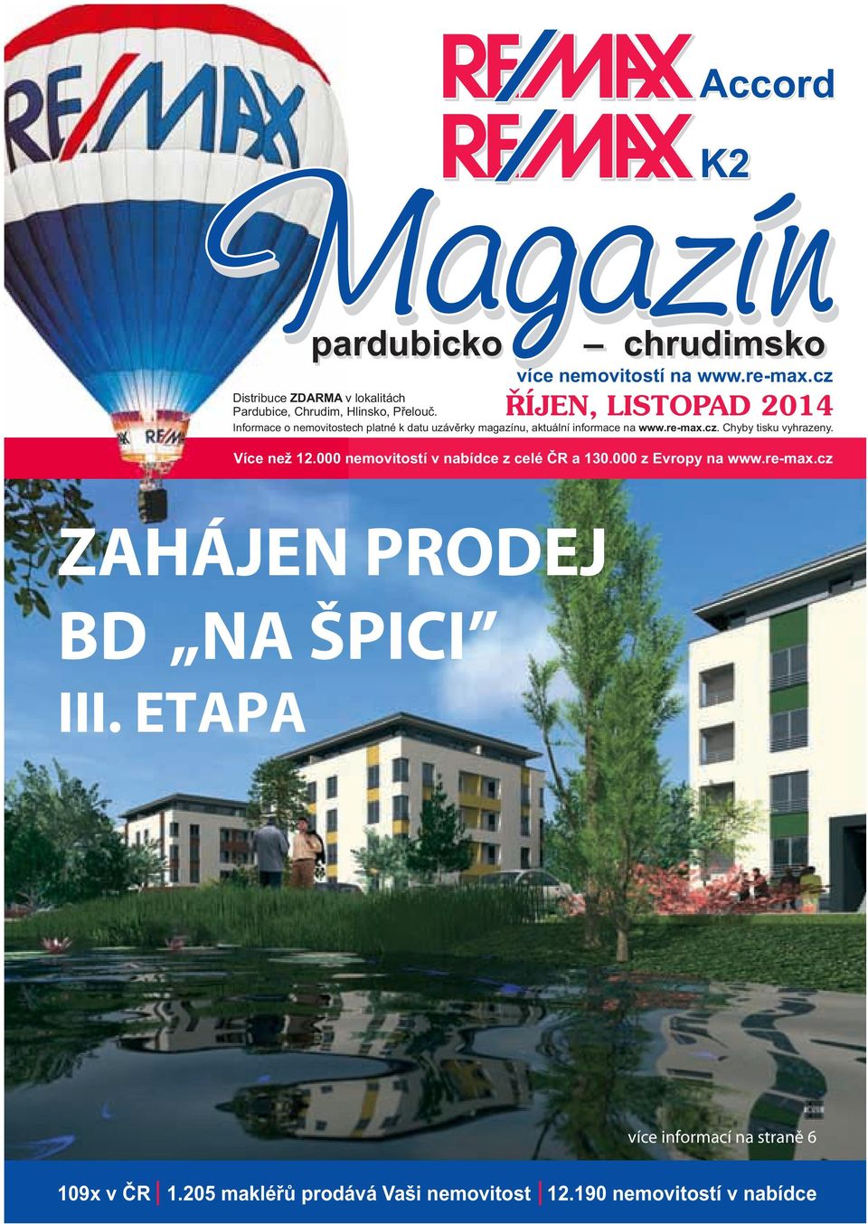 Informace o nemovitostech platné k datu uzávěrky magazínu, aktuální informace na www.re-max.cz. Chyby tisku vyhrazeny.