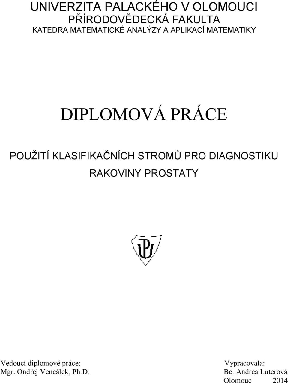 KLASIFIKAČNÍCH STROMŮ PRO DIAGNOSTIKU RAKOVINY PROSTATY Vedoucí