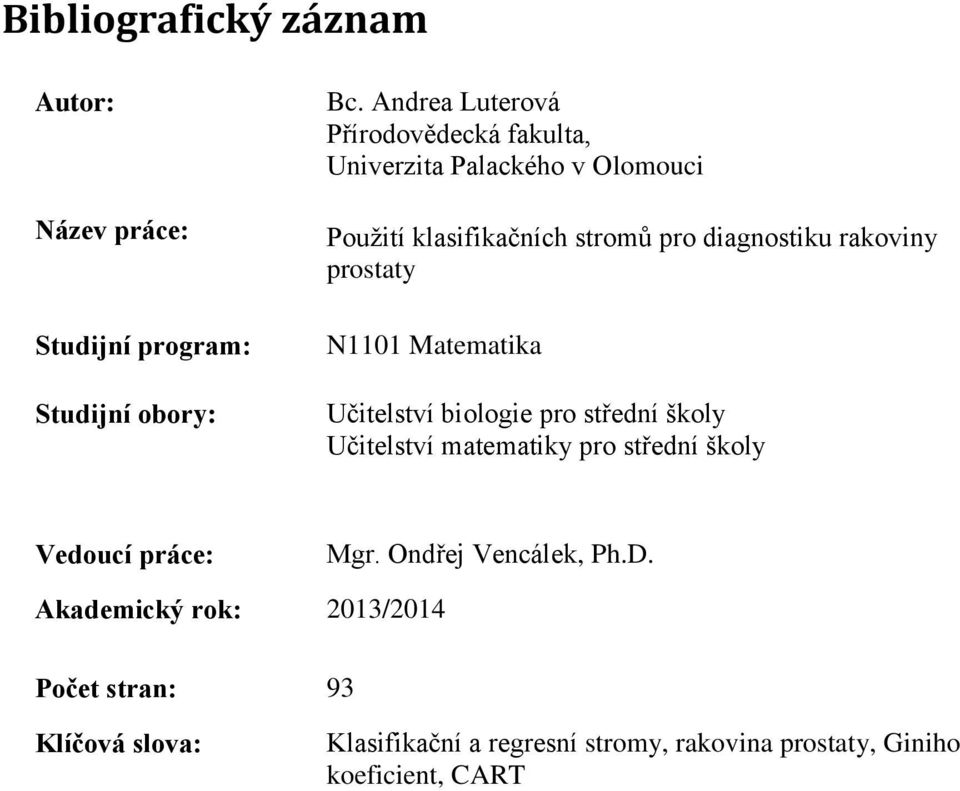 rakoviny prostaty N Matematika Učitelství biologie pro střední školy Učitelství matematiky pro střední školy Vedoucí