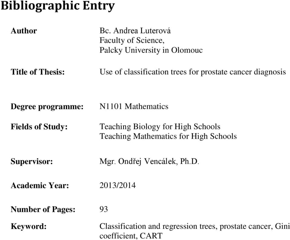 diagnosis Degree programme: Fields of Study: N Mathematics Teaching Biology for High Schools Teaching Mathematics