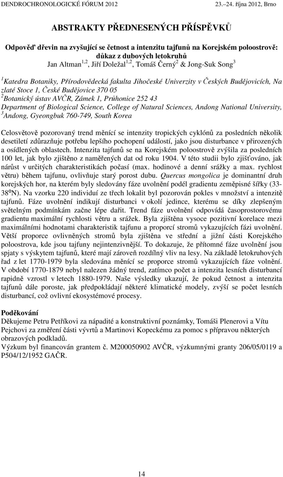 Department of Biological Science, College of Natural Sciences, Andong National University, 3 Andong, Gyeongbuk 760-749, South Korea Celosvětově pozorovaný trend měnící se intenzity tropických cyklónů