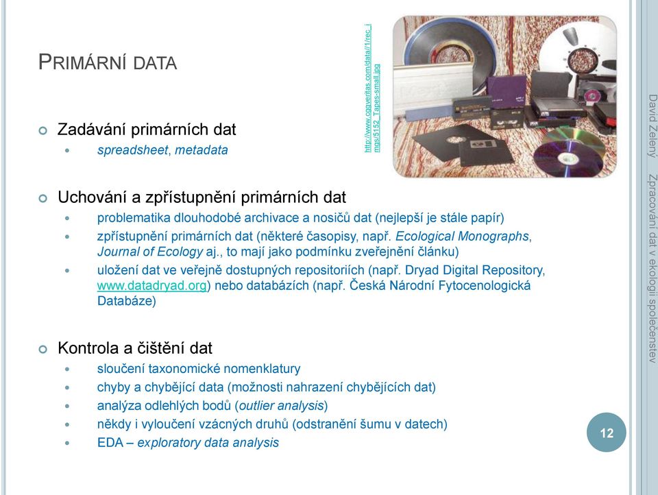 primárních dat (některé časopisy, např. Ecological Monographs, Journal of Ecology aj., to mají jako podmínku zveřejnění článku) uložení dat ve veřejně dostupných repositoriích (např.