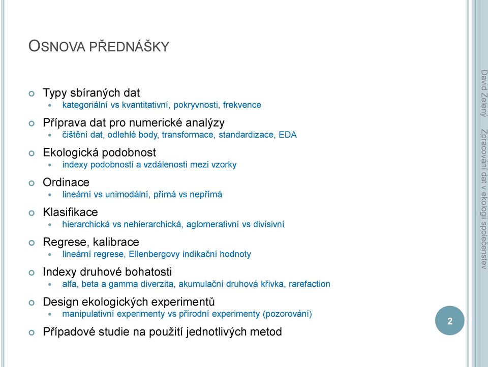 nehierarchická, aglomerativní vs divisivní Regrese, kalibrace lineární regrese, Ellenbergovy indikační hodnoty Indexy druhové bohatosti alfa, beta a gamma diverzita,