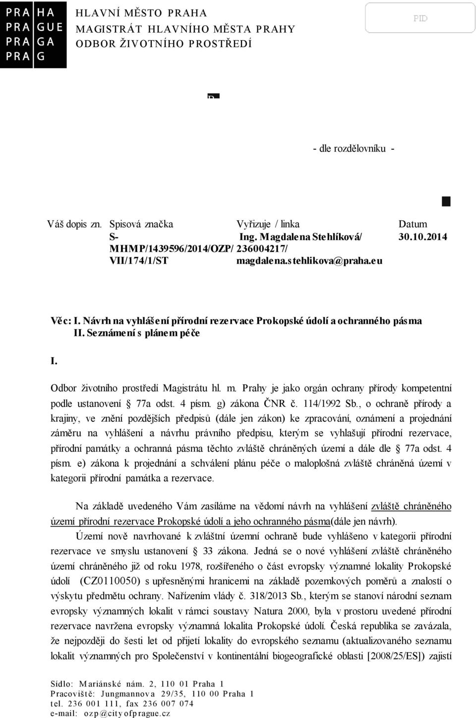 Odbor životního prostředí Magistrátu hl. m. Prahy je jako orgán ochrany přírody kompetentní podle ustanovení 77a odst. 4 písm. g) zákona ČNR č. 114/1992 Sb.