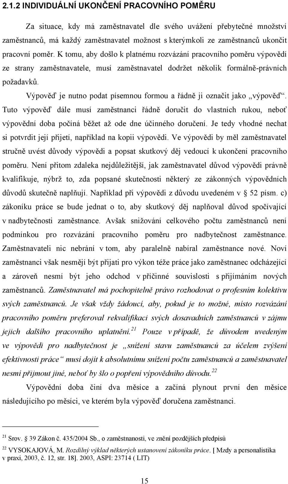 Výpověď je nutno podat písemnou formou a řádně ji označit jako výpověď.