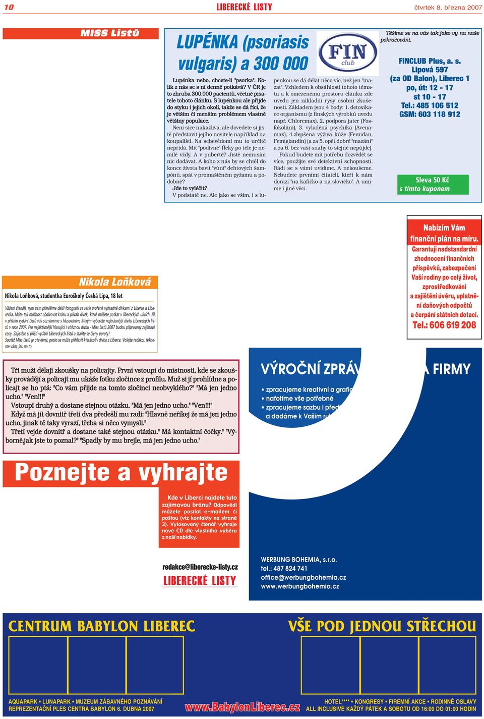 Není sice nakažlivá, ale dovedete si jistě představit jejího nositele například na koupališti. Na sebevědomí mu to určitě nepřidá. Mít "podivné" fleky po těle je nemilé vždy. A v pubertě?