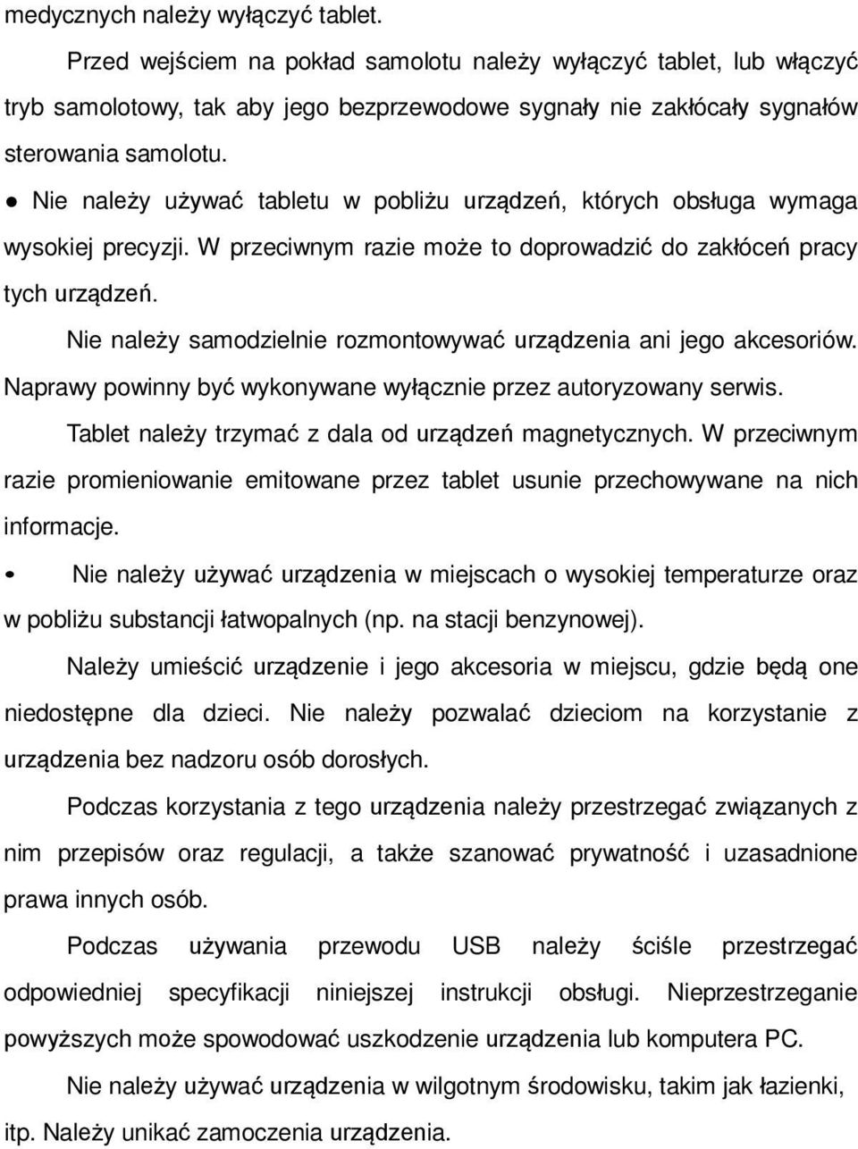 Nie należy samodzielnie rozmontowywać urządzenia ani jego akcesoriów. Naprawy powinny być wykonywane wyłącznie przez autoryzowany serwis. Tablet należy trzymać z dala od urządzeń magnetycznych.