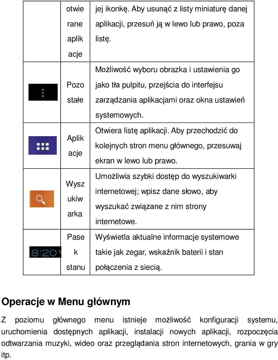 Aplik acje Wysz ukiw arka Pase k stanu Otwiera listę aplikacji. Aby przechodzić do kolejnych stron menu głównego, przesuwaj ekran w lewo lub prawo.