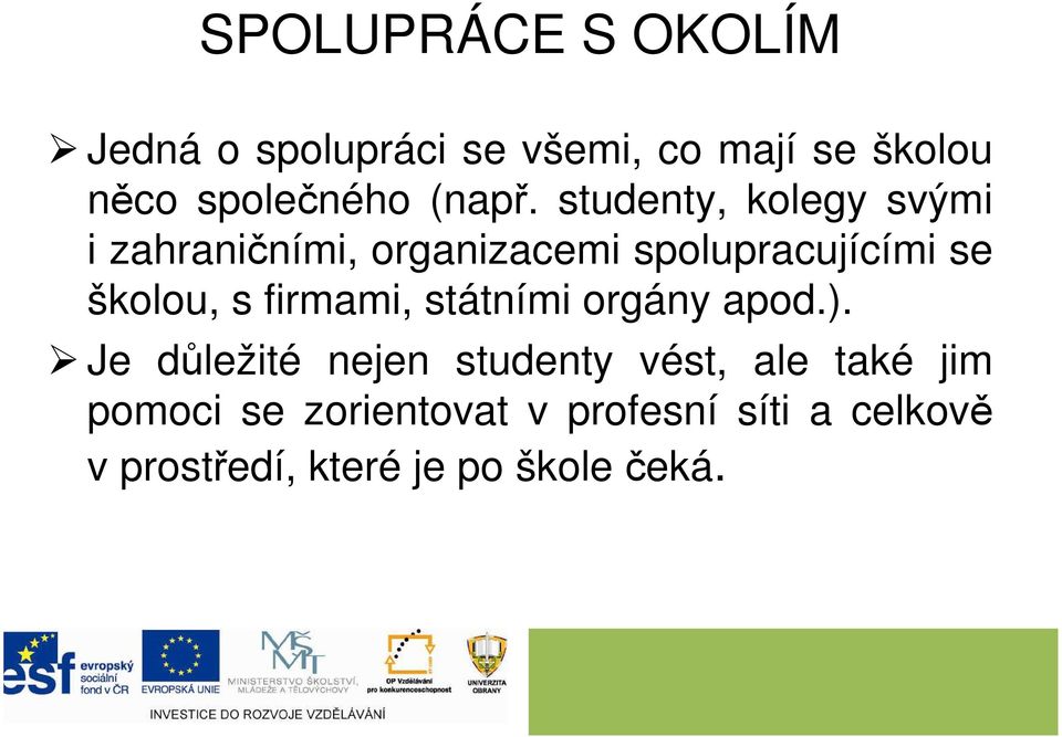 studenty, kolegy svými i zahraničními, organizacemi spolupracujícími se školou, s