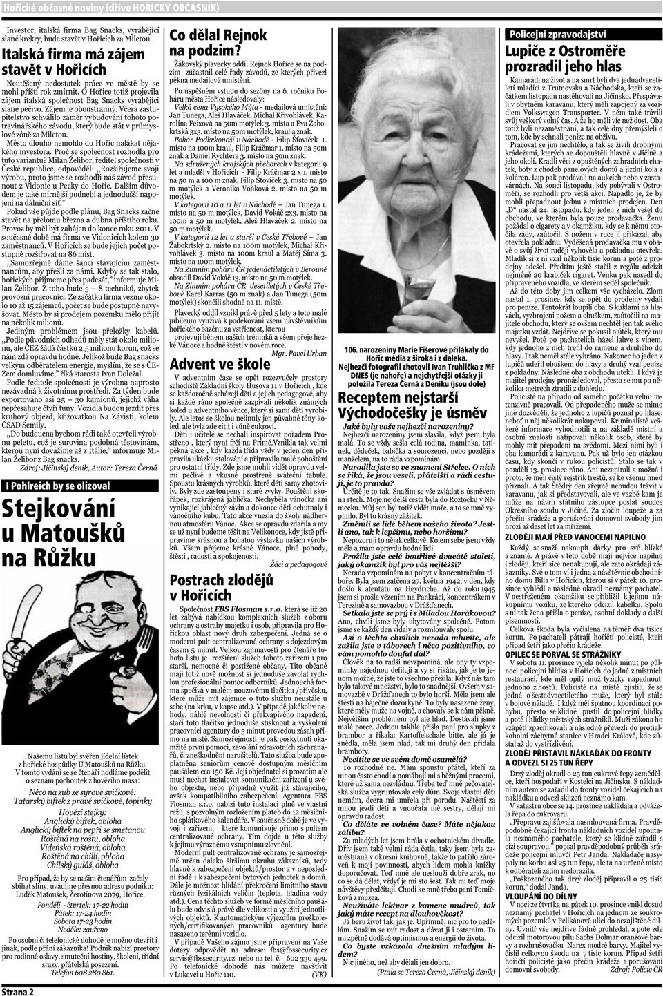 Nejhezčí fotografii zhotovil Ivan Truhlička z MF DNES (je nahoře) a nejchytřejší otázky jí položila Tereza Černá z Deníku (jsou dole) Receptem nejstarší Východočešky je
