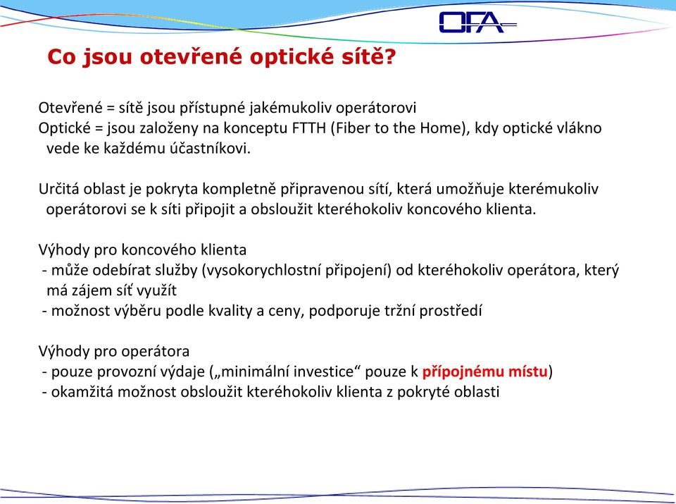 Určitá oblast je pokryta kompletně připravenou sítí, která umožňuje kterémukoliv operátorovi se k síti připojit a obsloužit kteréhokoliv koncového klienta.