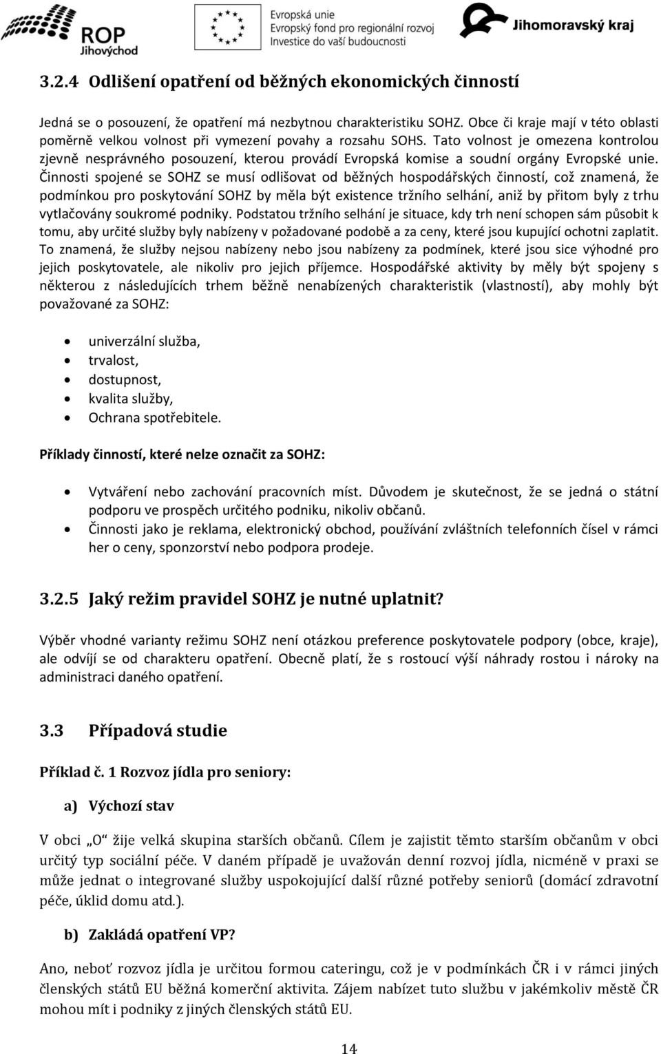 Tato volnost je omezena kontrolou zjevně nesprávného posouzení, kterou provádí Evropská komise a soudní orgány Evropské unie.