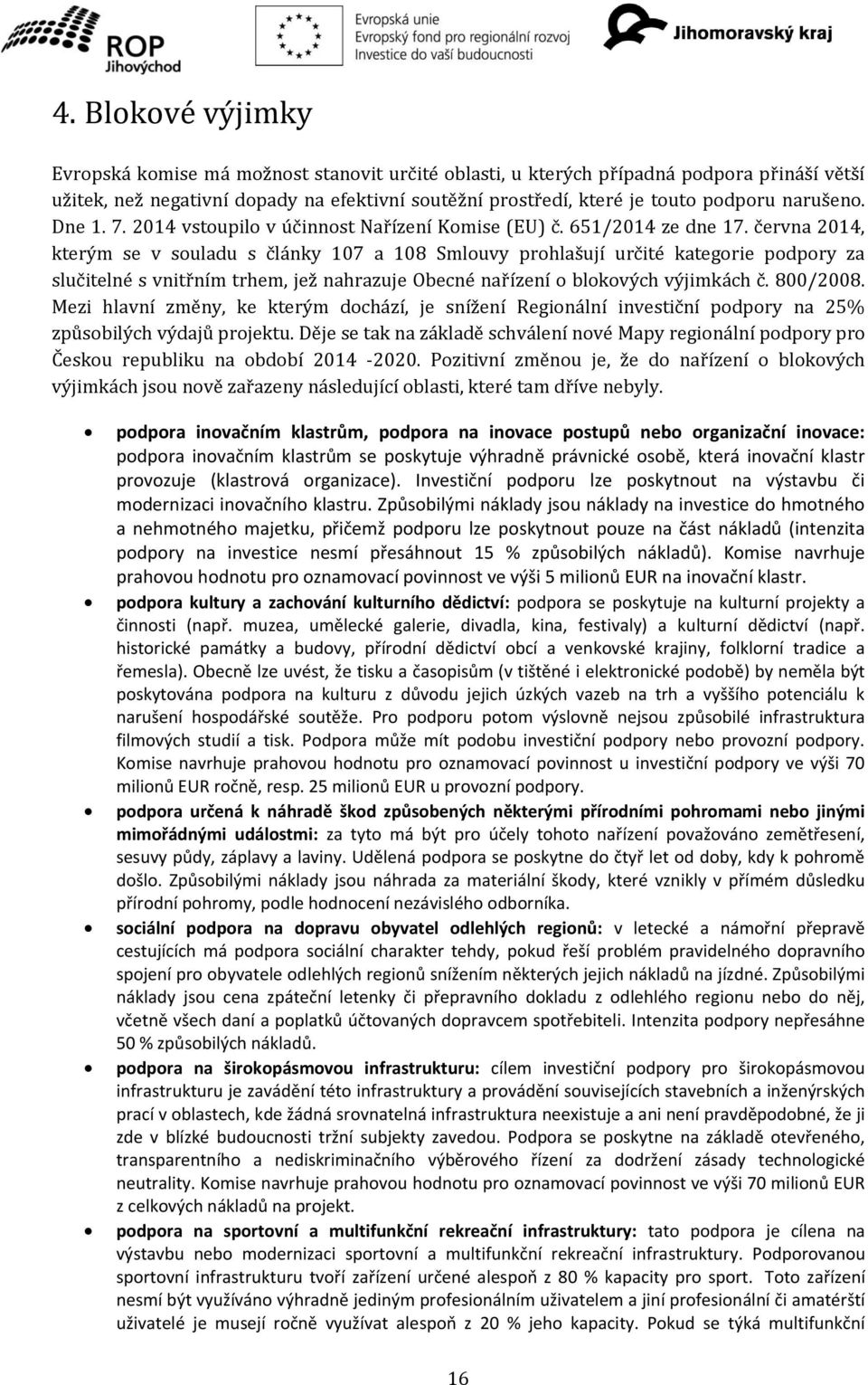 června 2014, kterým se v souladu s články 107 a 108 Smlouvy prohlašují určité kategorie podpory za slučitelné s vnitřním trhem, jež nahrazuje Obecné nařízení o blokových výjimkách č. 800/2008.