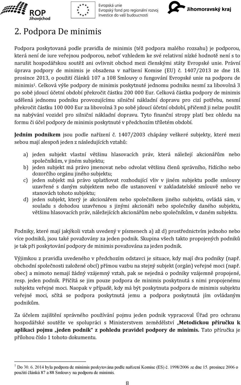 prosince 2013, o použití článků 107 a 108 Smlouvy o fungování Evropské unie na podporu de minimis 1.