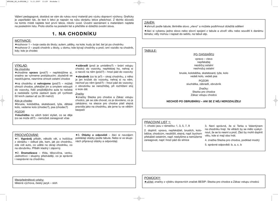 Úvodní seznámení s materiálem najdete na posledním listu. Proto otočte na poslední list a přečtěte si důležitá úvodní slova. Na chodníku chodíme vpravo (proč?