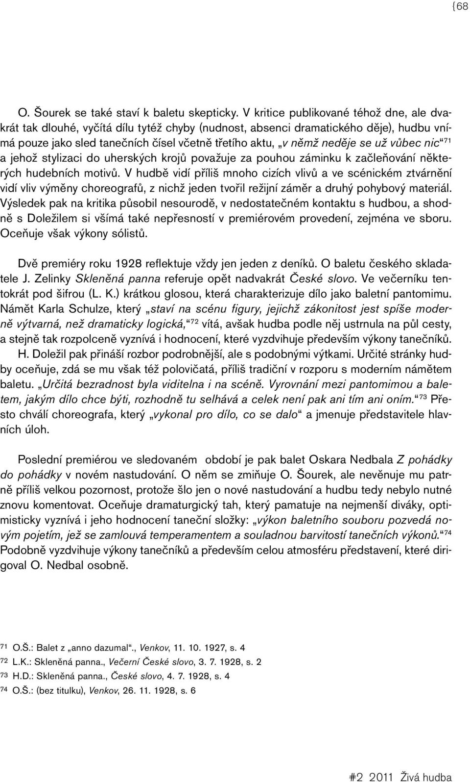 se už vůbec nic 71 a jehož stylizaci do uherských krojů považuje za pouhou záminku k začleňování některých hudebních motivů.