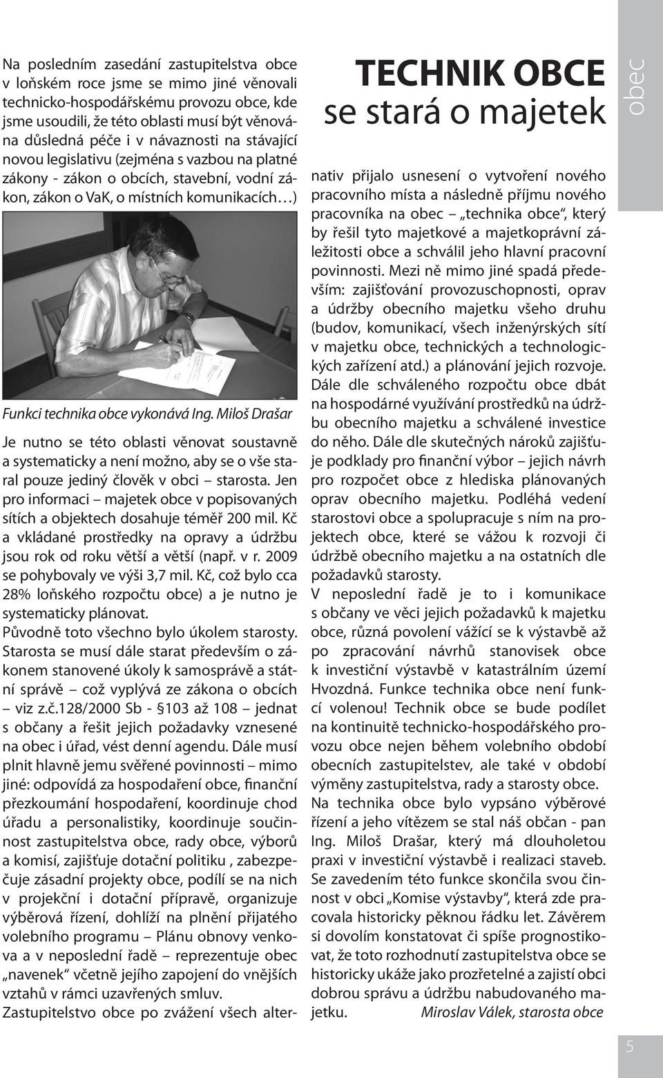 Miloš Drašar Je nutno se této oblasti věnovat soustavně a systematicky a ní možno, aby se o vše staral pouze jediný člověk v obci starosta.