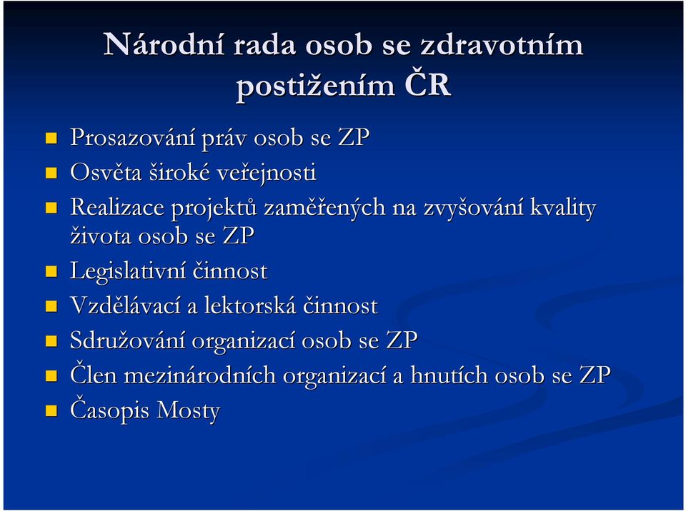 života osob se ZP Legislativní činnost Vzdělávac vací a lektorská činnost Sdružov