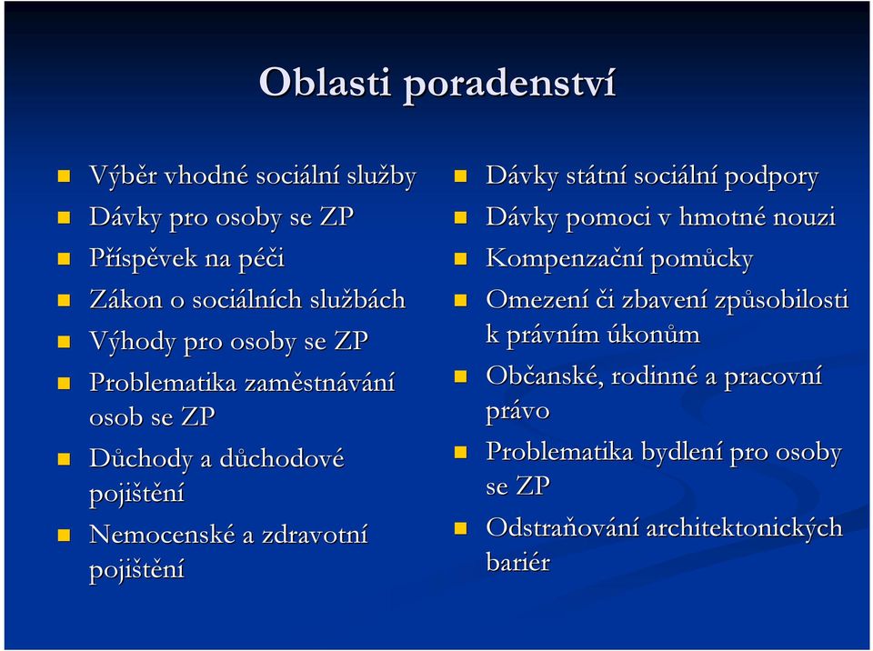 pojištění Dávky státn tní sociáln lní podpory Dávky pomoci v hmotné nouzi Kompenzační pomůcky Omezení či i zbavení způsobilosti k