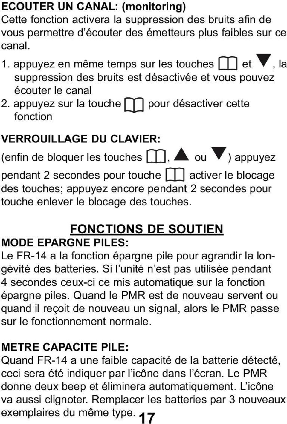 appuyez sur la touche pour désactiver cette fonction VERROUILLAGE DU CLAVIER: (enfin de bloquer les touches, ou ) appuyez pendant 2 secondes pour touche activer le blocage des touches; appuyez encore