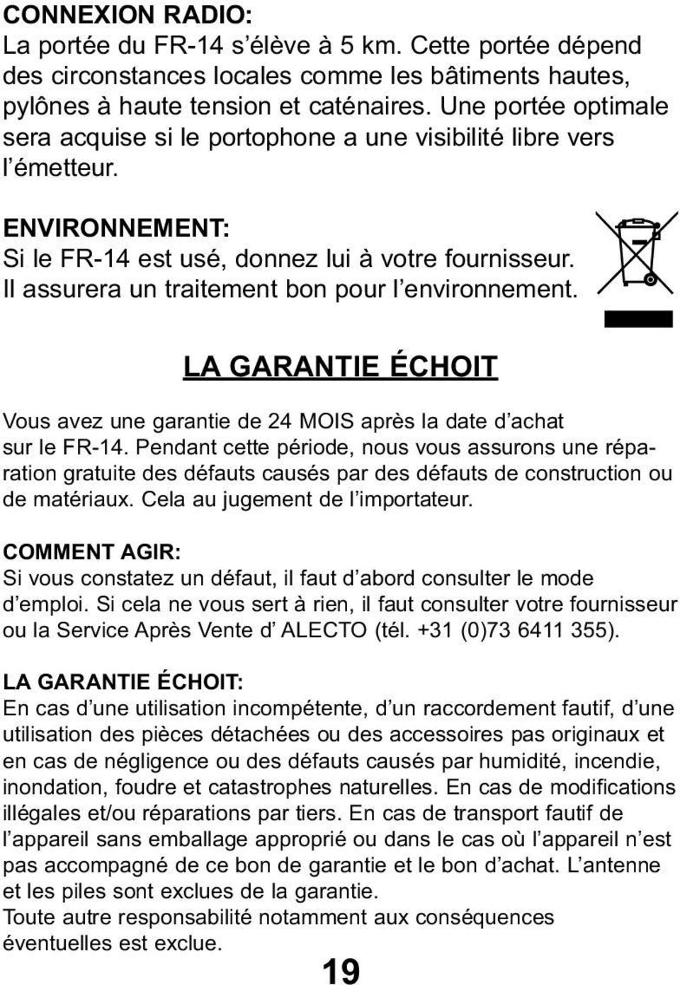 Il assurera un traitement bon pour l environnement. LA GARANTIE ÉCHOIT Vous avez une garantie de 24 MOIS après la date d achat sur le FR-14.