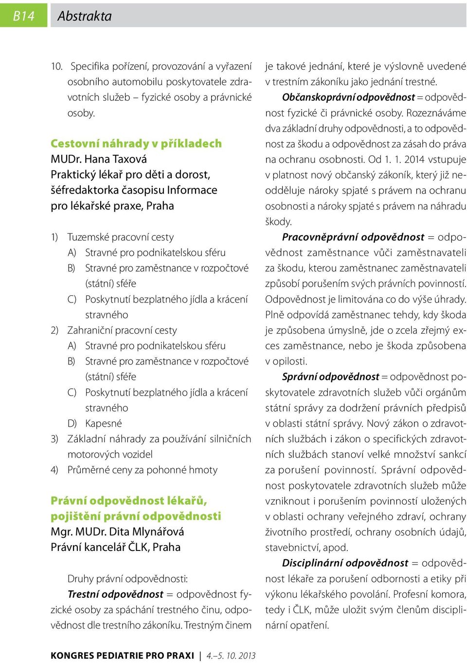 rozpočtové (státní) sféře C) Poskytnutí bezplatného jídla a krácení stravného 2) Zahraniční pracovní cesty A) Stravné pro podnikatelskou sféru B) Stravné pro zaměstnance v rozpočtové (státní) sféře