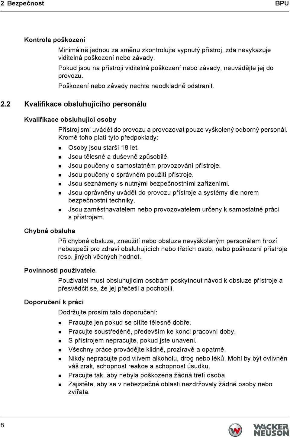 2 Kvalifikace obsluhujícího personálu Kvalifikace obsluhující osoby Přístroj smí uvádět do provozu a provozovat pouze vyškolený odborný personál.